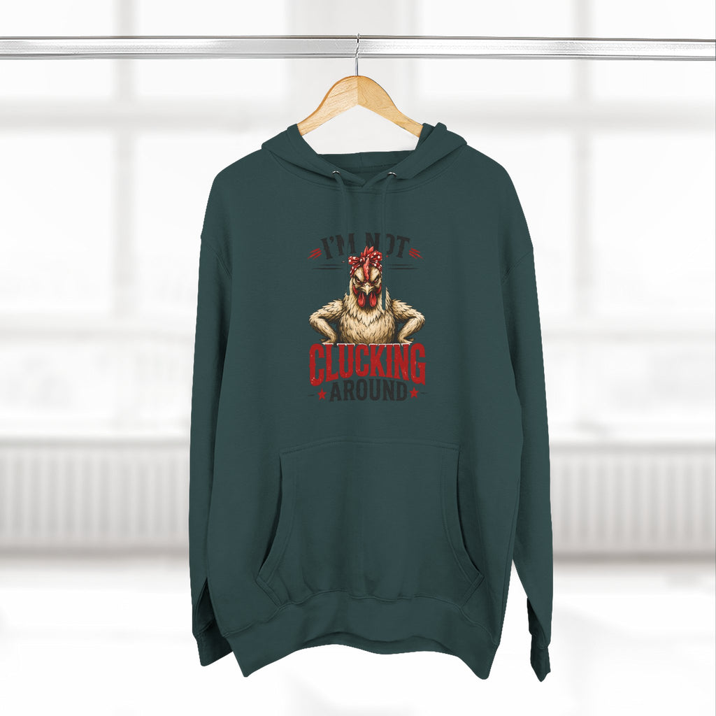 I'm Not Clucking Around Hoodie — Funny Chicken Farm Pullover