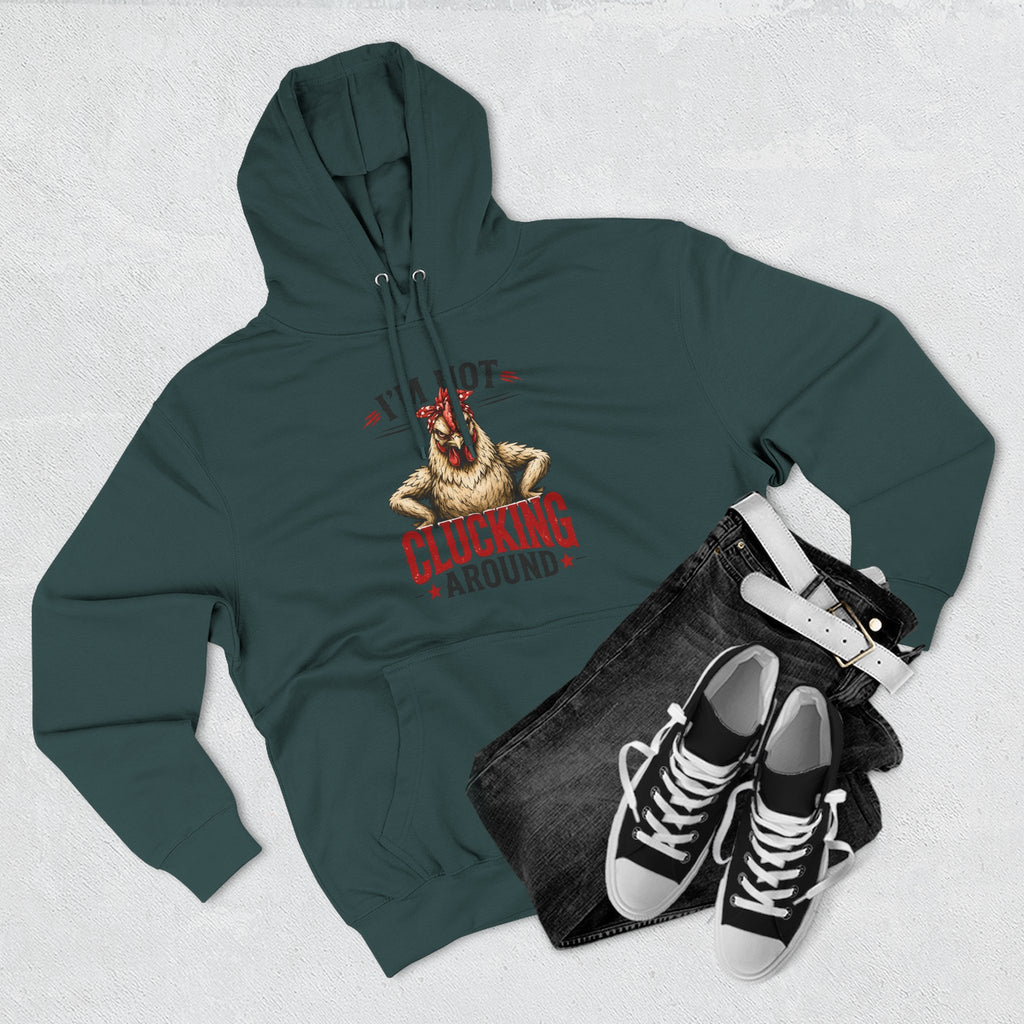 I'm Not Clucking Around Hoodie — Funny Chicken Farm Pullover