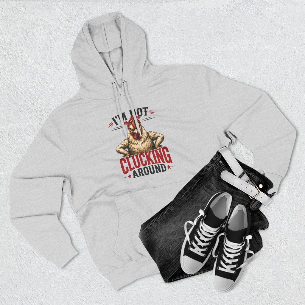 I'm Not Clucking Around Hoodie — Funny Chicken Farm Pullover