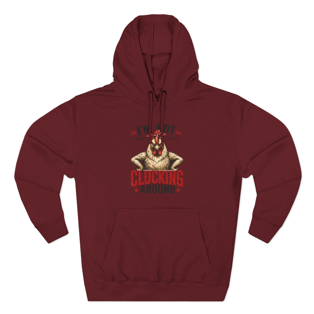 I'm Not Clucking Around Hoodie — Funny Chicken Farm Pullover