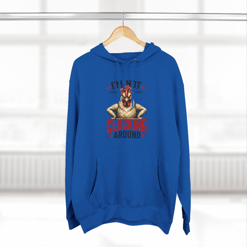 I'm Not Clucking Around Hoodie — Funny Chicken Farm Pullover