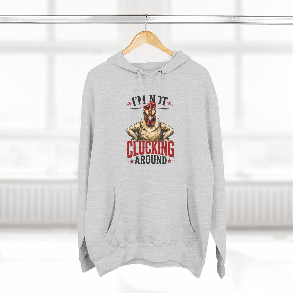 I'm Not Clucking Around Hoodie — Funny Chicken Farm Pullover