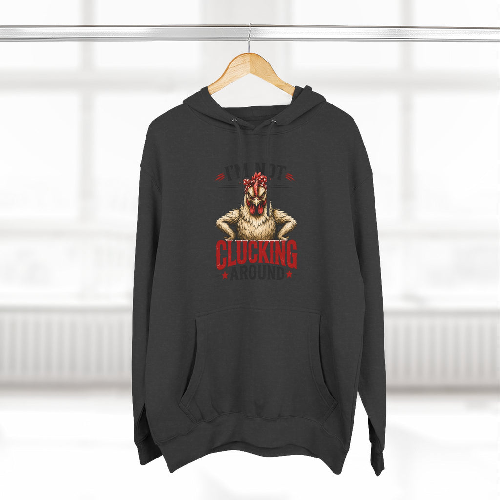 I'm Not Clucking Around Hoodie — Funny Chicken Farm Pullover