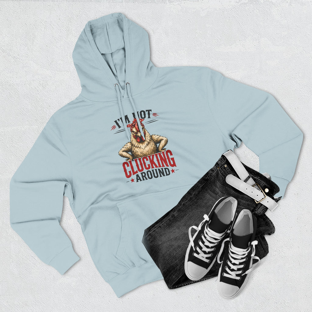 I'm Not Clucking Around Hoodie — Funny Chicken Farm Pullover