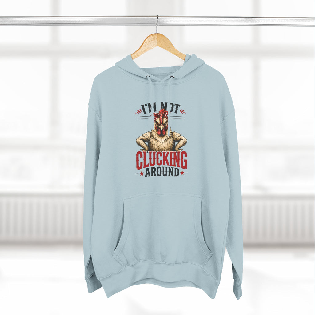 I'm Not Clucking Around Hoodie — Funny Chicken Farm Pullover