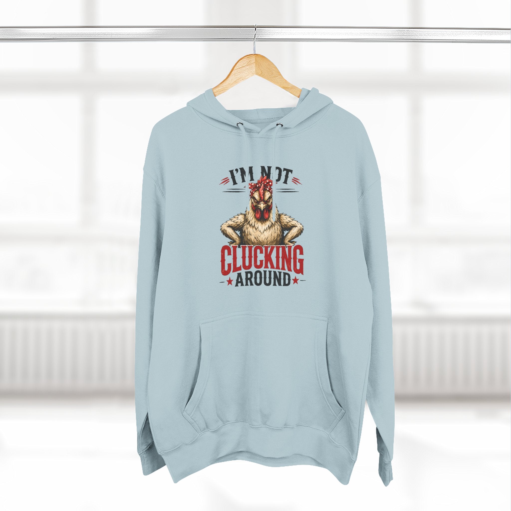 I'm Not Clucking Around Hoodie — Funny Chicken Farm Pullover