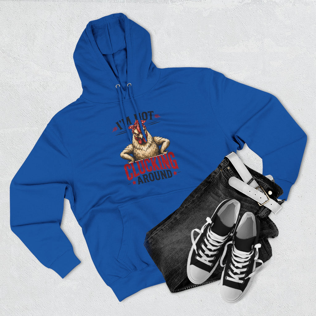 I'm Not Clucking Around Hoodie — Funny Chicken Farm Pullover