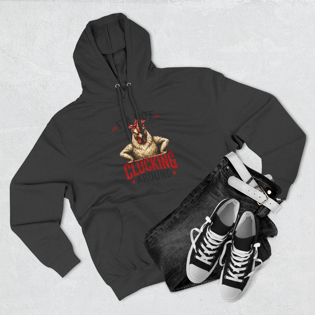 I'm Not Clucking Around Hoodie — Funny Chicken Farm Pullover