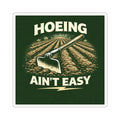 Hoeing Ain't Easy Sticker — Farmer Gardening Vintage Farm Tool Decal
