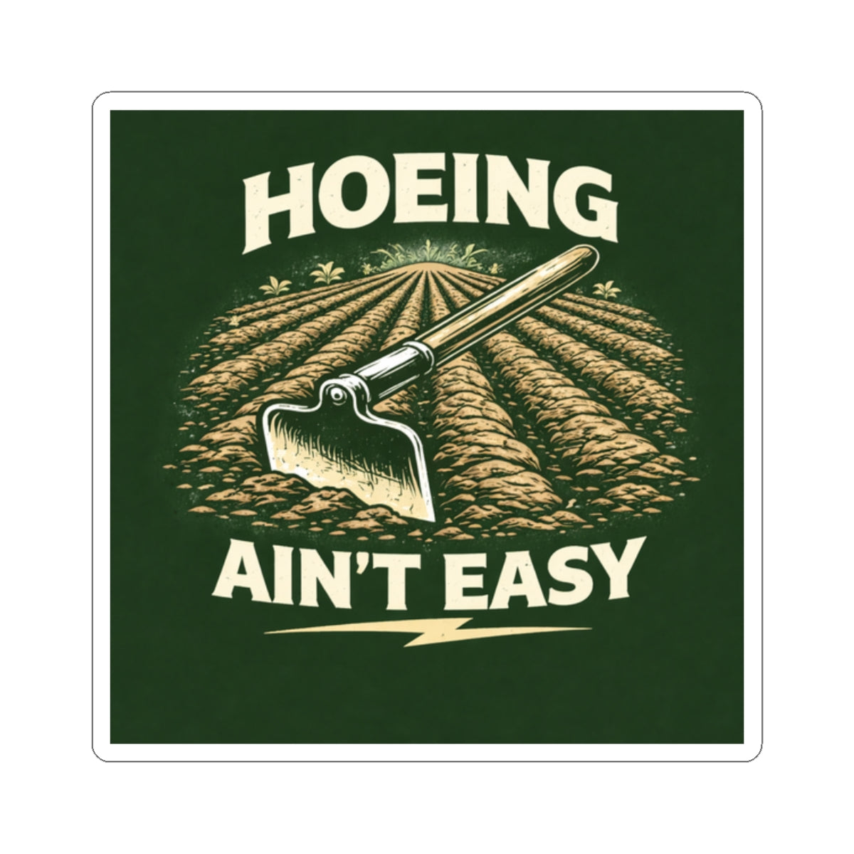 Hoeing Ain't Easy Sticker — Farmer Gardening Vintage Farm Tool Decal
