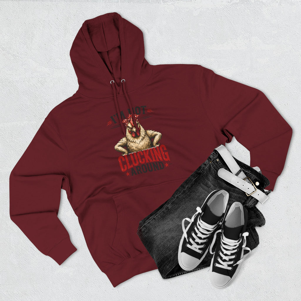 I'm Not Clucking Around Hoodie — Funny Chicken Farm Pullover