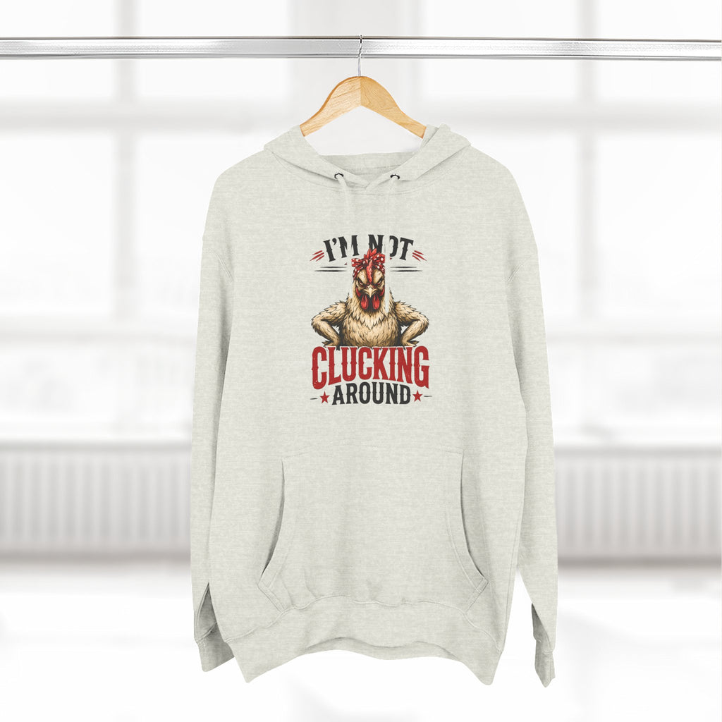 I'm Not Clucking Around Hoodie — Funny Chicken Farm Pullover