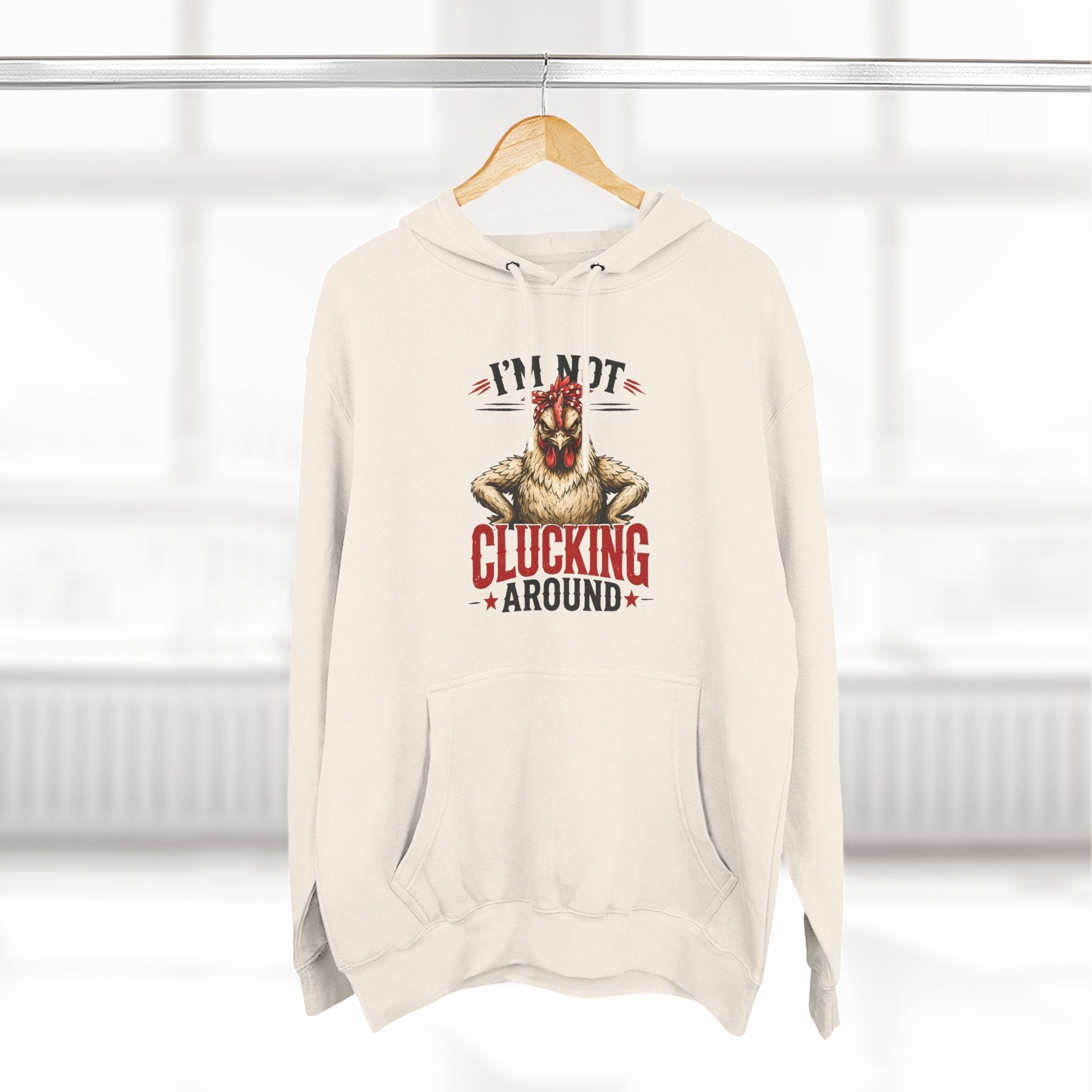 I'm Not Clucking Around Hoodie — Funny Chicken Farm Pullover