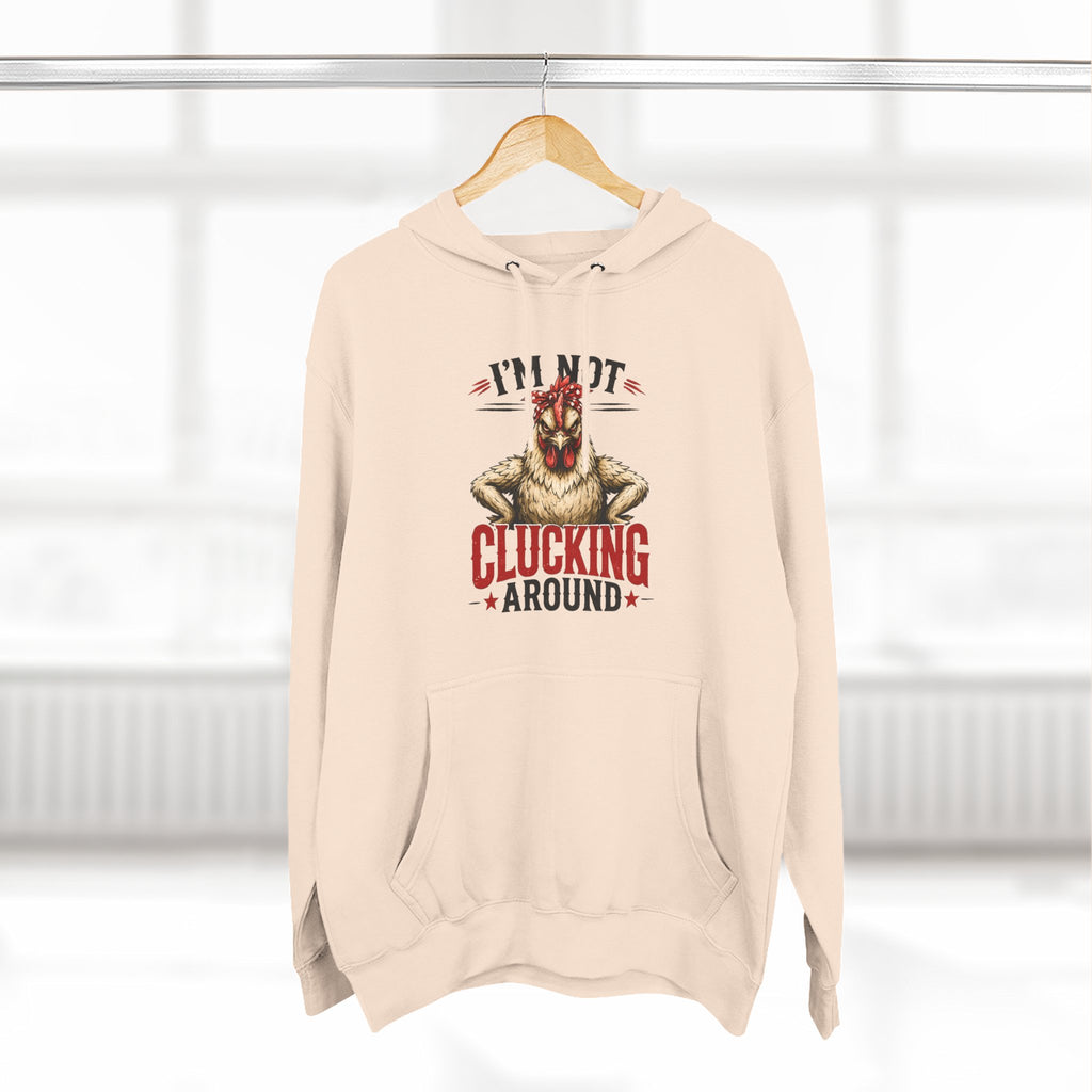 I'm Not Clucking Around Hoodie — Funny Chicken Farm Pullover
