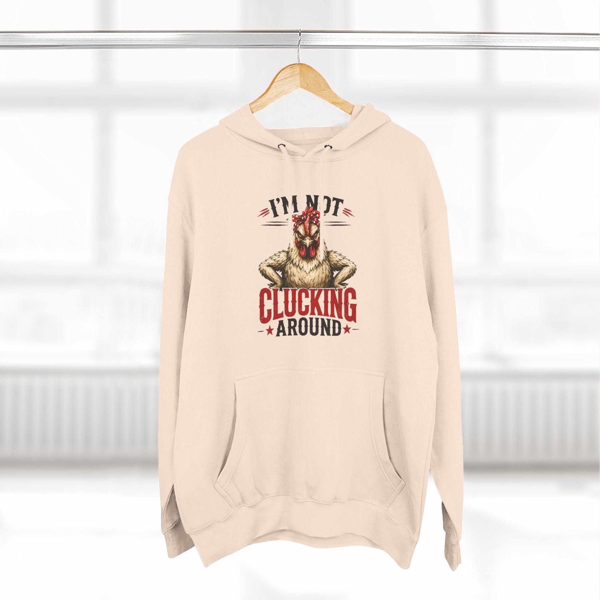 I'm Not Clucking Around Hoodie — Funny Chicken Farm Pullover