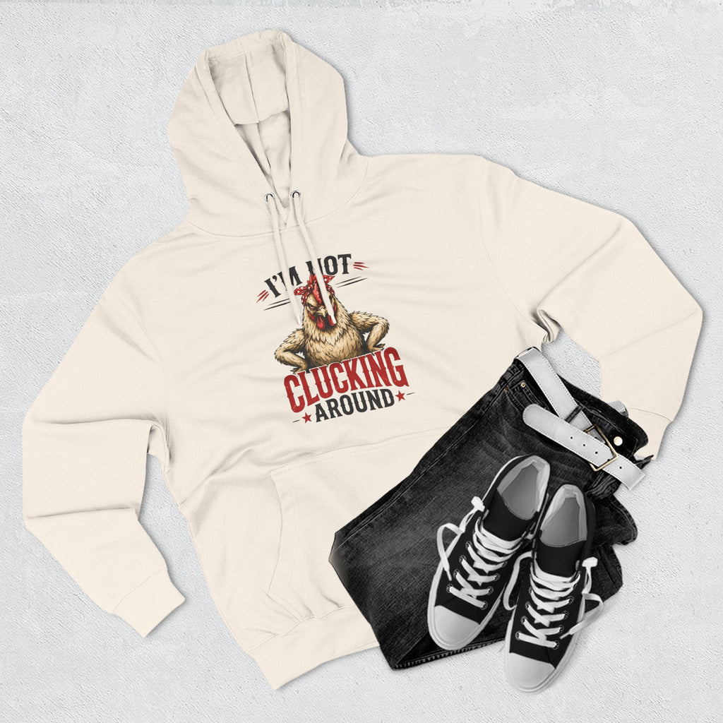I'm Not Clucking Around Hoodie — Funny Chicken Farm Pullover